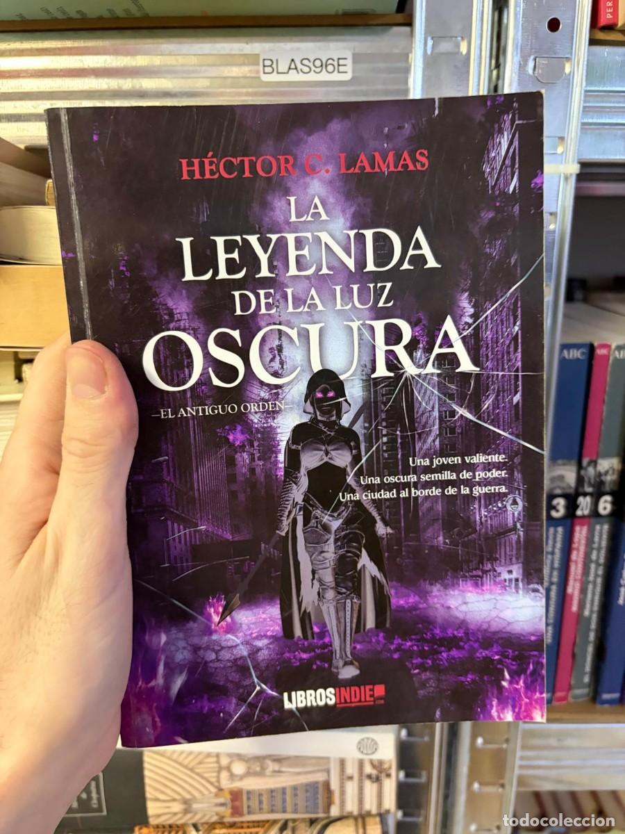 Libros de segunda mano: BLAS96E La leyenda de la luz oscura: El antiguo orden &ndash; H&eacute;ctor C. Lamas. Libros Indie.