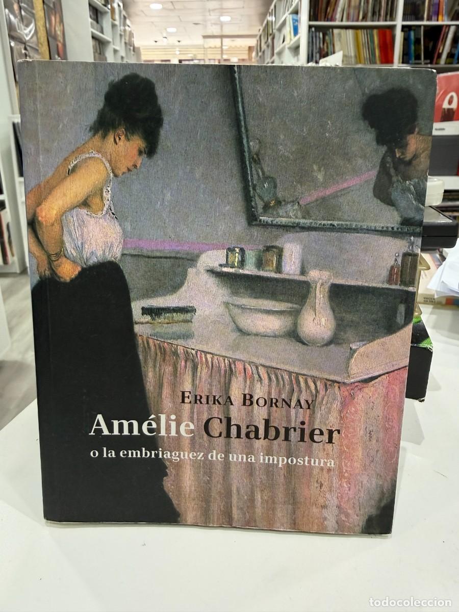 Libros de segunda mano: Erika Bornay &ndash; Am&eacute;lie Chabrier O La Embriaguez De Una Impostura