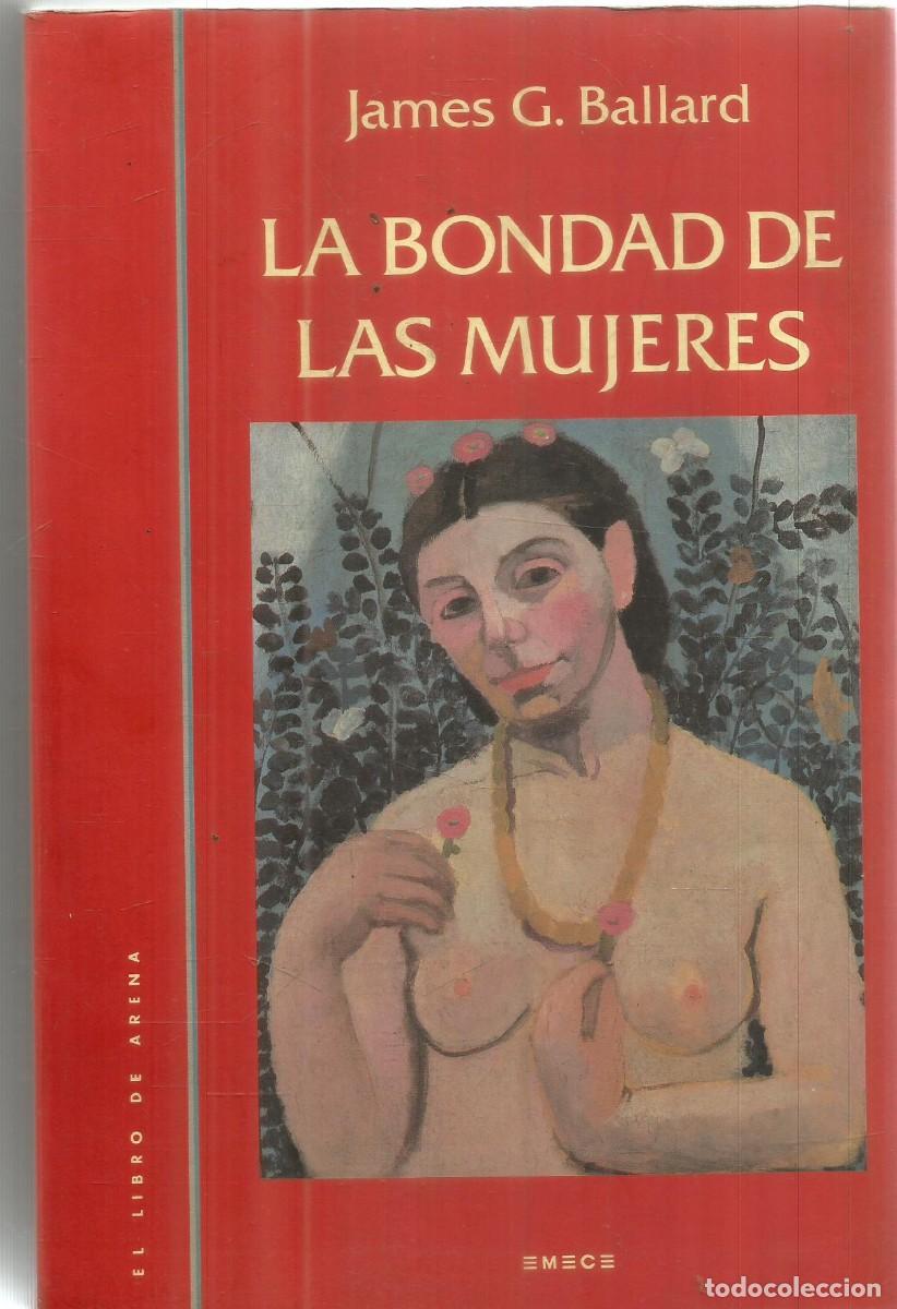 Libros de segunda mano: JAMES G. BALLARD. LA BONDAD DE LAS MUJERES. EMECE.