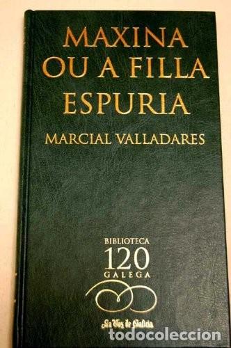 Libros de segunda mano: Maxina Ou a Filla Espuria - Valladares, Marcial - La Voz de Galicia, S.a.-biblioteca Gallega - 2002