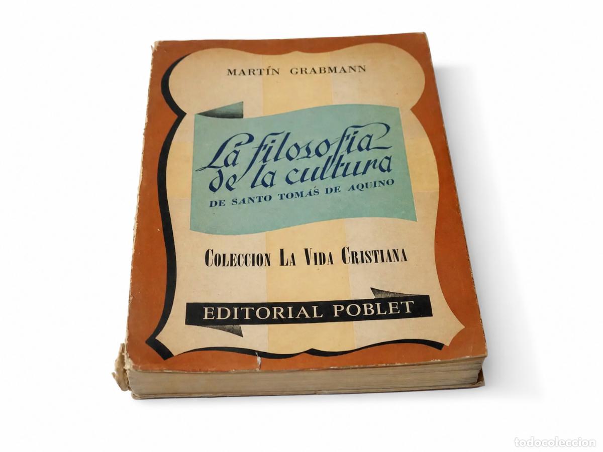 Libros de segunda mano: MARTIN GRABMANN &ndash; LA FILOSOF&Iacute;A DE LA CULTURA DE SANTO TOM&Aacute;S DE AQUINO &ndash; EDITORIAL POBLET &ndash; LM
