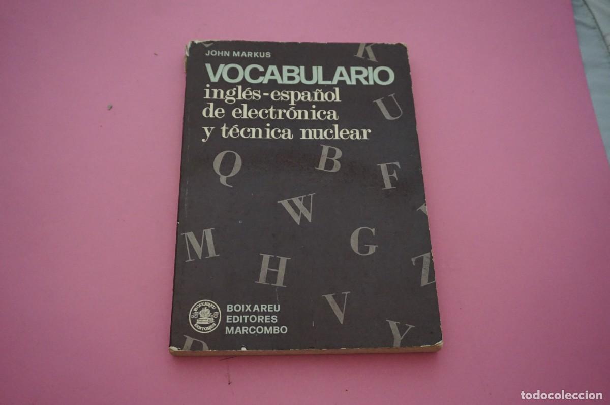 Libros de segunda mano: AMF-32A/ VOCABULARIO INGLES ESPA&Ntilde;OL DE ELECTRONICA Y TECNICA NUCLEAR - JOHN MARKUS / BOIXAREU EDITOR