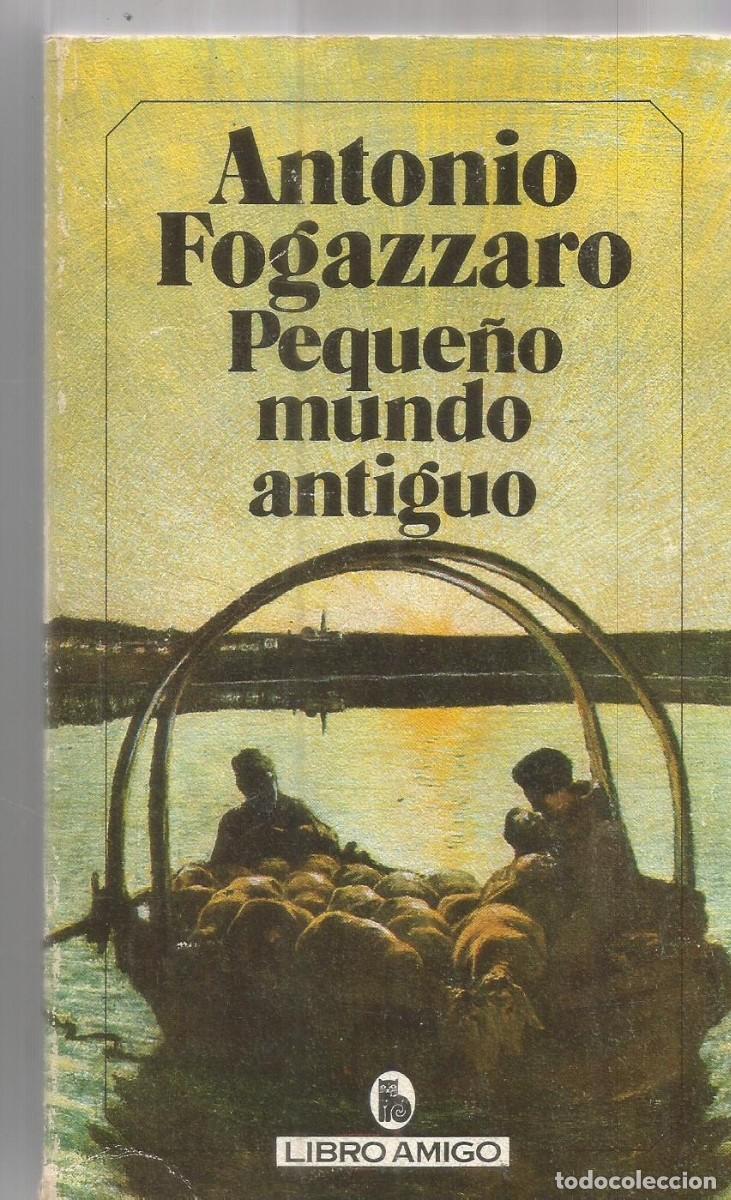 Libros de segunda mano: ANTONIO FOGAZZARO. PEQUE&Ntilde;O MUNDO ANTIGUO. BRUGUERA