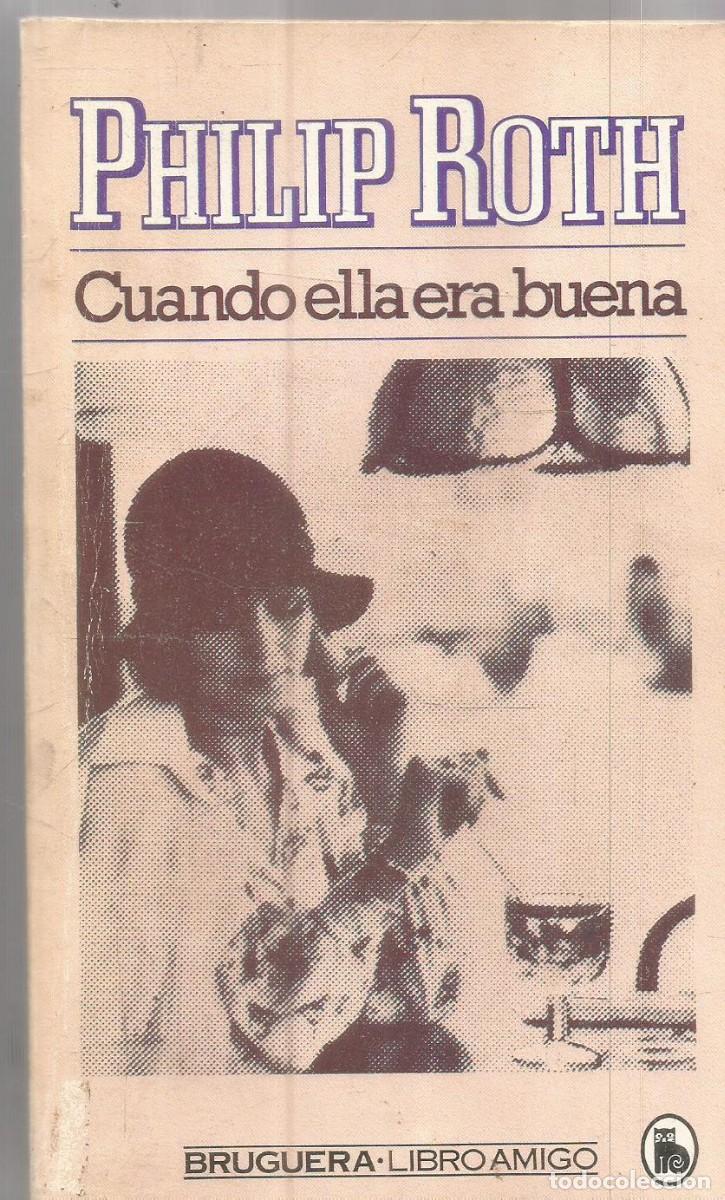 Libros de segunda mano: PHILIP ROTH. CUANDO ELLA ERA BUENA. BRUGUERA