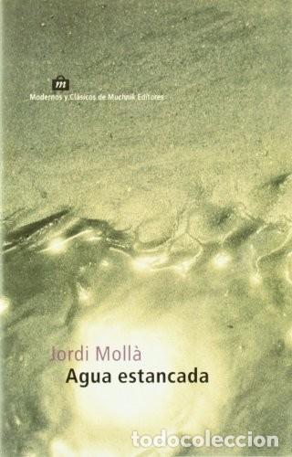 Libros de segunda mano: Agua Estancada - Jordi Molla - El Aleph Editores - Modernos y Cl&aacute;sicos, N&ordm; 99