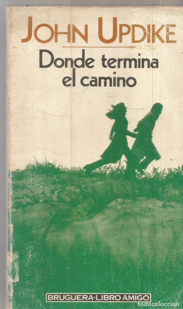 Libros de segunda mano: JOHN UPDIKE. DONDE TERMINA EL CAMINO. BRUGUERA