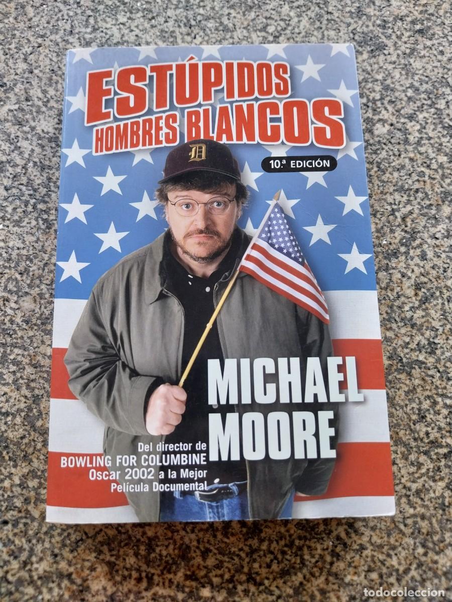 Libros de segunda mano: ESTUPIDOS HOMBRES BLANCOS -- MICHAEL MOORE --