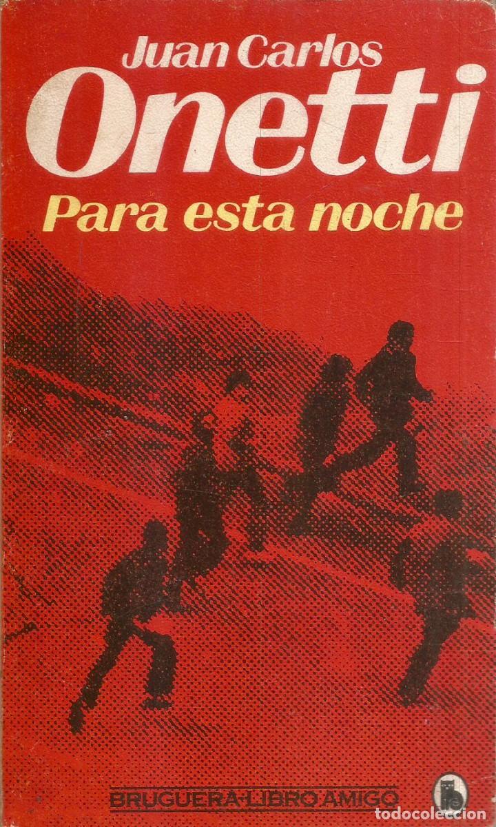 Libros de segunda mano: JUAN CARLS ONETTI. PARA ESTA NOCHE. BRUGUERA