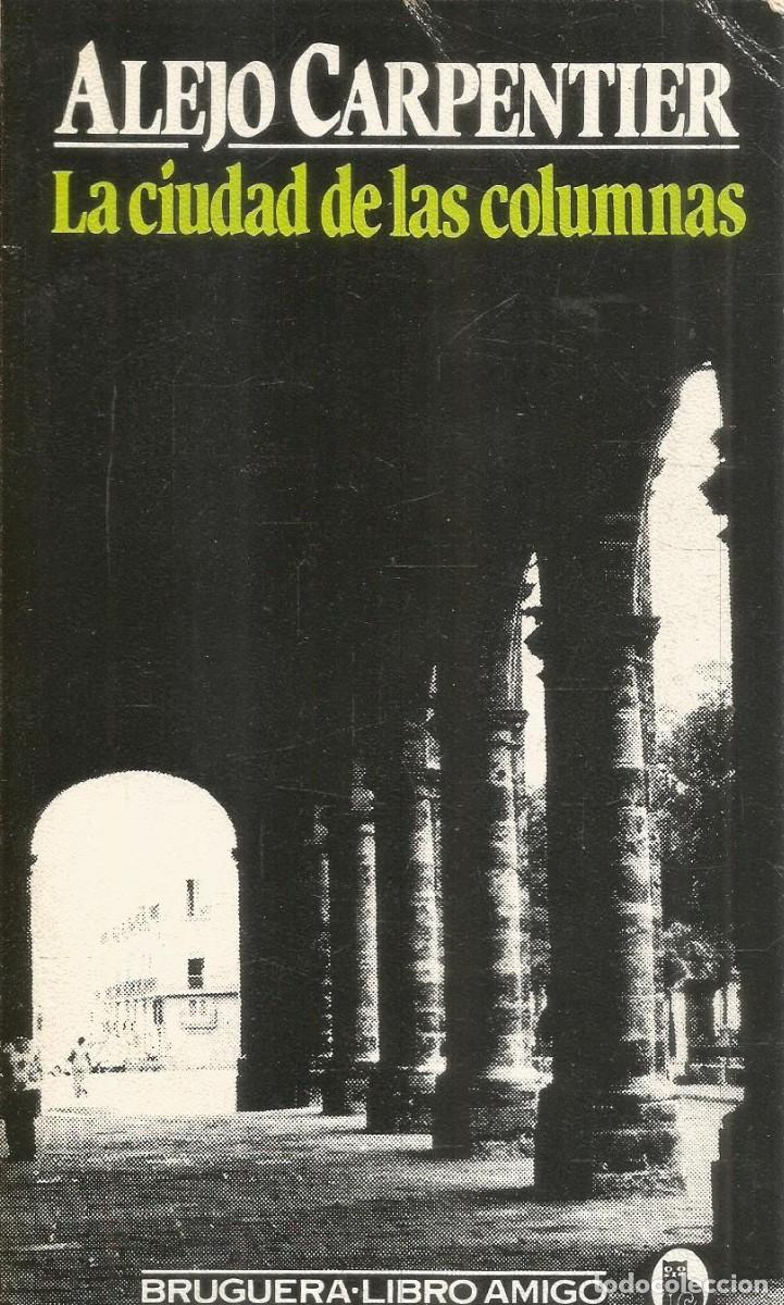 Libros de segunda mano: ALEJO CARPENTIER. LA CIUDAD DE LAS COLUMNAS. BRUGUERA
