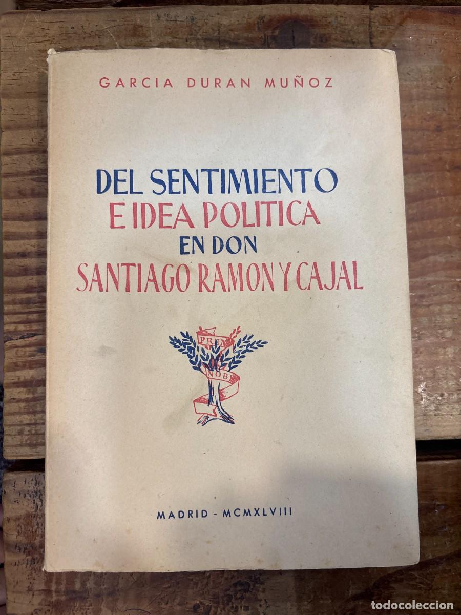 Libros de segunda mano: DEL SENTIMIENTO E IDEA POLITICA EN DON SANTIAGO RAMON Y CAJAL. 1&ordf; Edici&oacute;n. A&ntilde;o 1948 - DURAN MU&Ntilde;OZ,Ga