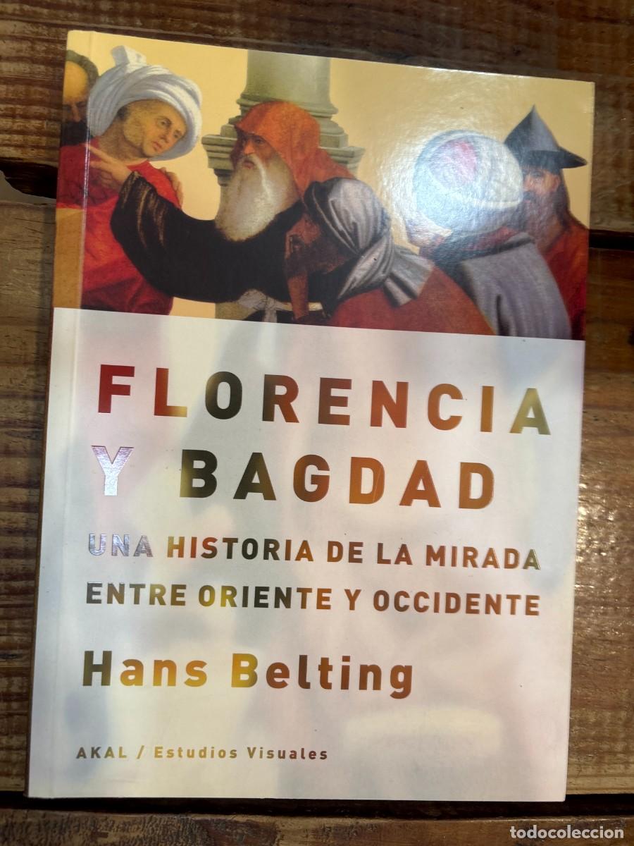 Libros de segunda mano: Florencia y Bagdad: Una historia de la mirada entre Oriente y Occidente TRSAAA Belting, Hans