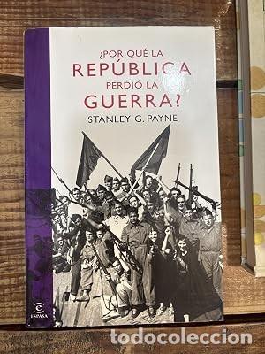 Libros de segunda mano: &iquest;Por qu&eacute; la Rep&uacute;blica perdi&oacute; la guerra? Payne, Stanley G.