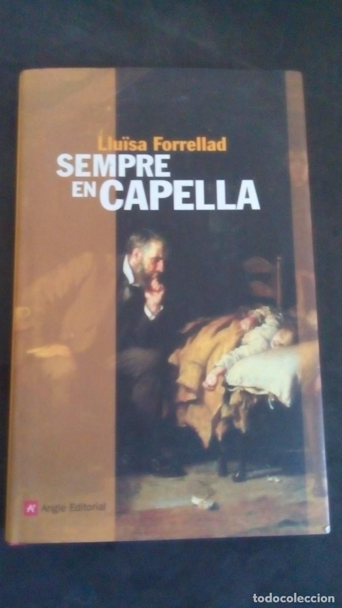 Libros de segunda mano: SEMPRE EN CAPELLA. DE LLU&Iuml;SA FORELLAD. EDT ANGLE-. CATALAN 2007-TAPA DURA-COMO NUEVO