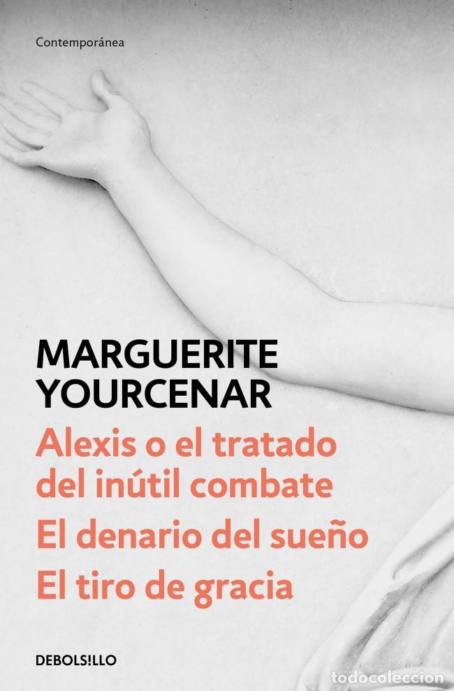 Libros de segunda mano: Alexis o el tratado del in&uacute;til combate / El denario del sue&ntilde;o / El tiro de gracia. - Yourcenar, Marg