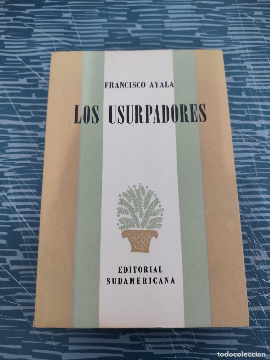 Libros de segunda mano: LOS USURPADORES, FRANCISCO AYALA, EDITORIAL SUDAMERICANA ,1949, INTONSO.
