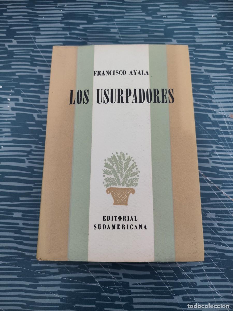 Libros de segunda mano: LOS USURPADORES, FRANCISCO AYALA, EDITORIAL SUDAMERICANA ,1949, INTONSO.