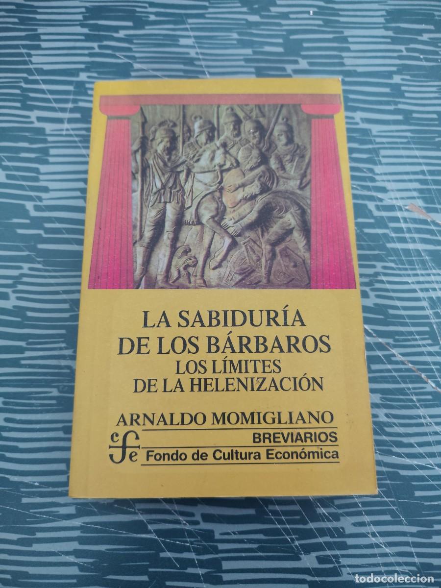 Libros de segunda mano: LA SABIDUR&Iacute;A DE LOS B&Aacute;RBAROS,LOS L&Iacute;MITES DE LA HELENIZACI&Oacute;N, ARNALDO MOMIGLIANO,1999,277 P&Aacute;GINAS .