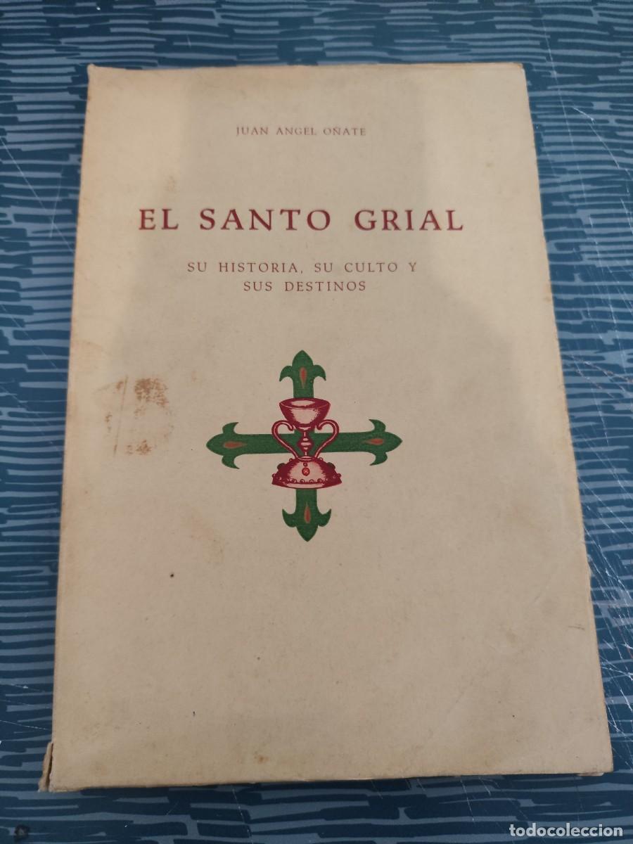 Libros de segunda mano: EL SANTO GRIAL,SU HISTORIA,SU CULTO Y SUS DESTINOS, JUAN ANGEL O&Ntilde;ATE,1952,89 PAG.MAS LAMINAS.
