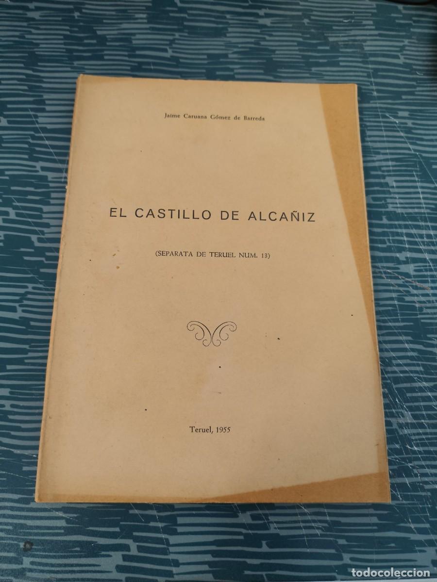 Libros de segunda mano: EL CASTILLO DE ALCA&Ntilde;IZ, JAIME CARUANA G&Oacute;MEZ DE BARREDA, TERUEL 1955,112 P&Aacute;GINAS.