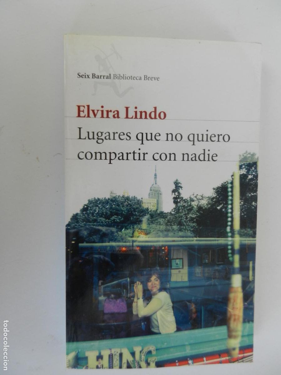 Libros de segunda mano: LUGARES QUE NO QUIERO COMPARTIR CON NADIE - ELVIRA LINDO - SEIX BARRAL 1&ordf; ED. 2011.