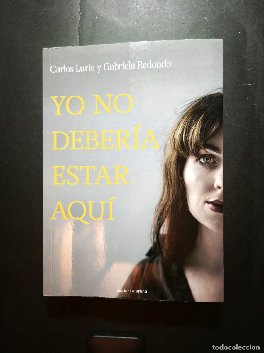 Libros de segunda mano: Yo no deber&iacute;a estar aqu&iacute; - Carlos Luria, Gabriela Redondo