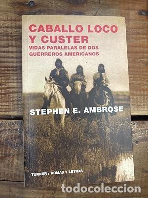 Libros de segunda mano: Caballo Loco y Custer: Vidas paralelas de dos guerreros americanos Ambrose, Stephen E.