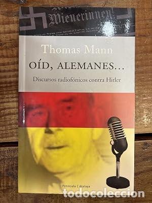 Libros de segunda mano: O&iacute;d, alemanes.: Discursos radiof&oacute;nicos contra HitlerMann, Thomas