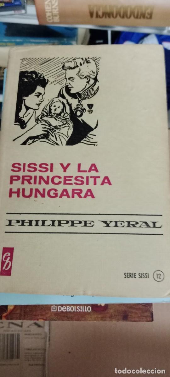 Libros de segunda mano: SISSI Y LA PRINCESITA HUNGARA PHILIPPE YERAL LIBRO S-06