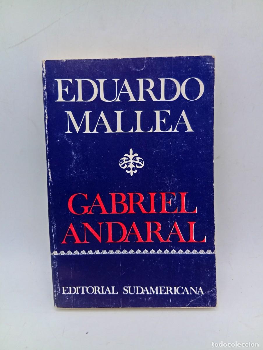Libros de segunda mano: GABRIEL ANDARAL. EDUARDO MALLEA. EDITORIAL SUDAMERICANA, BUENOS AIRES. 1971. PAGS : 251.