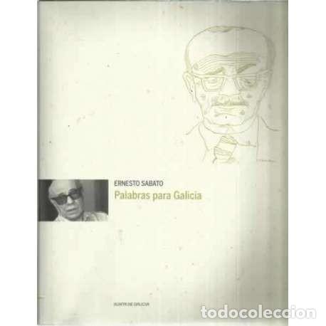 Libros de segunda mano: Palabras para Galicia - Ernesto Sabato - Xunta de Galicia - 2008