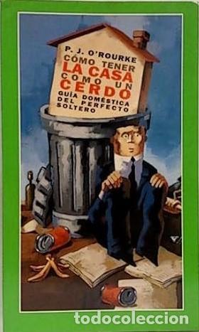 Libros de segunda mano: C&oacute;mo tener la casa como un cerdo - P.J. O'Rourke - 2003