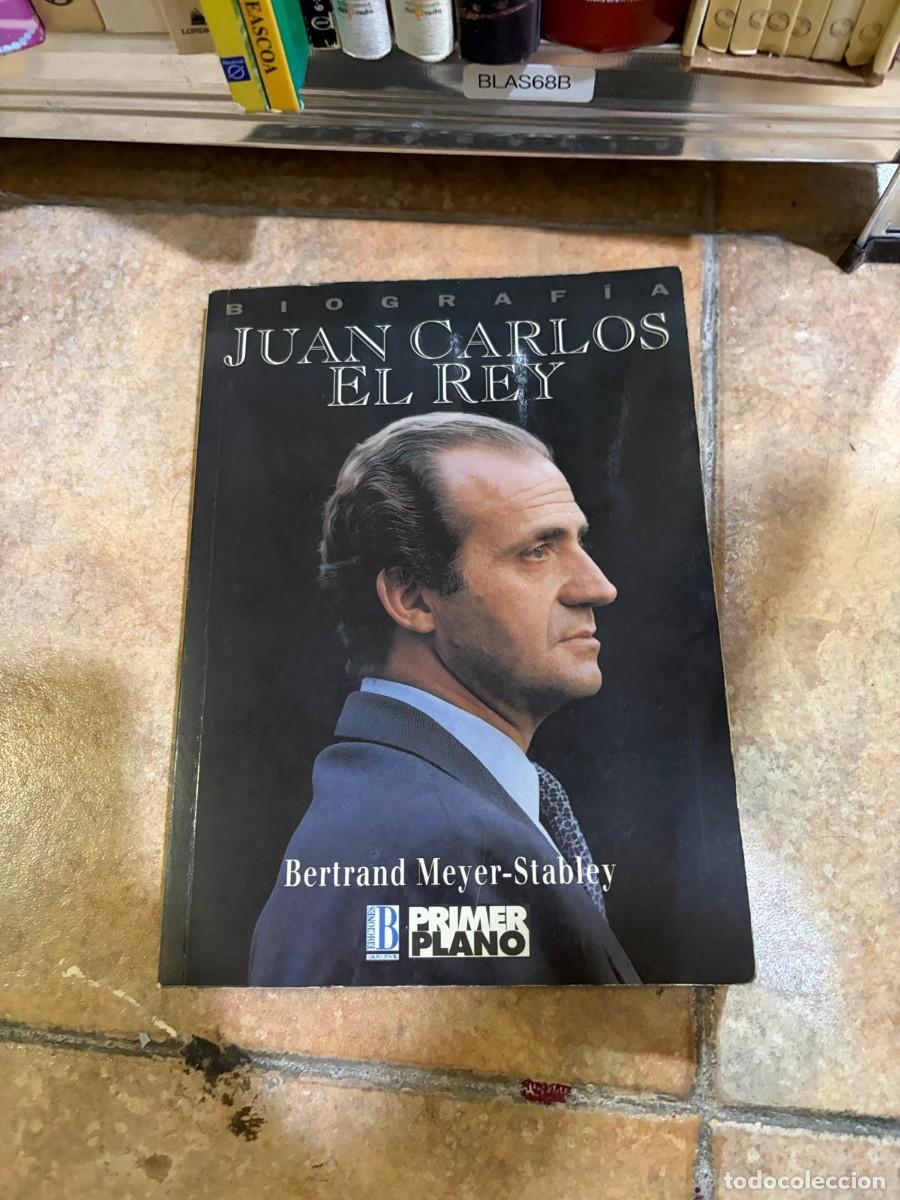 Libros de segunda mano: BLAS68B Juan Carlos, el Rey &ndash; Bertrand Meyer-Stabley &ndash; Ediciones B (Primer Plano).