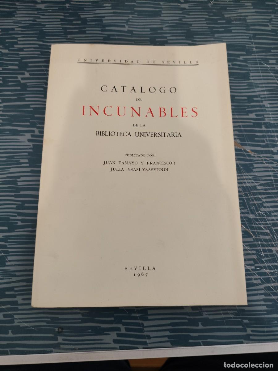 Libros de segunda mano: CATALOGO DE INCUNABLES DE LA BIBLIOTECA UNIVERSITARIA J.TAMAYO,JULIA YSASI YSASMENDI, SEVILLA,1967.