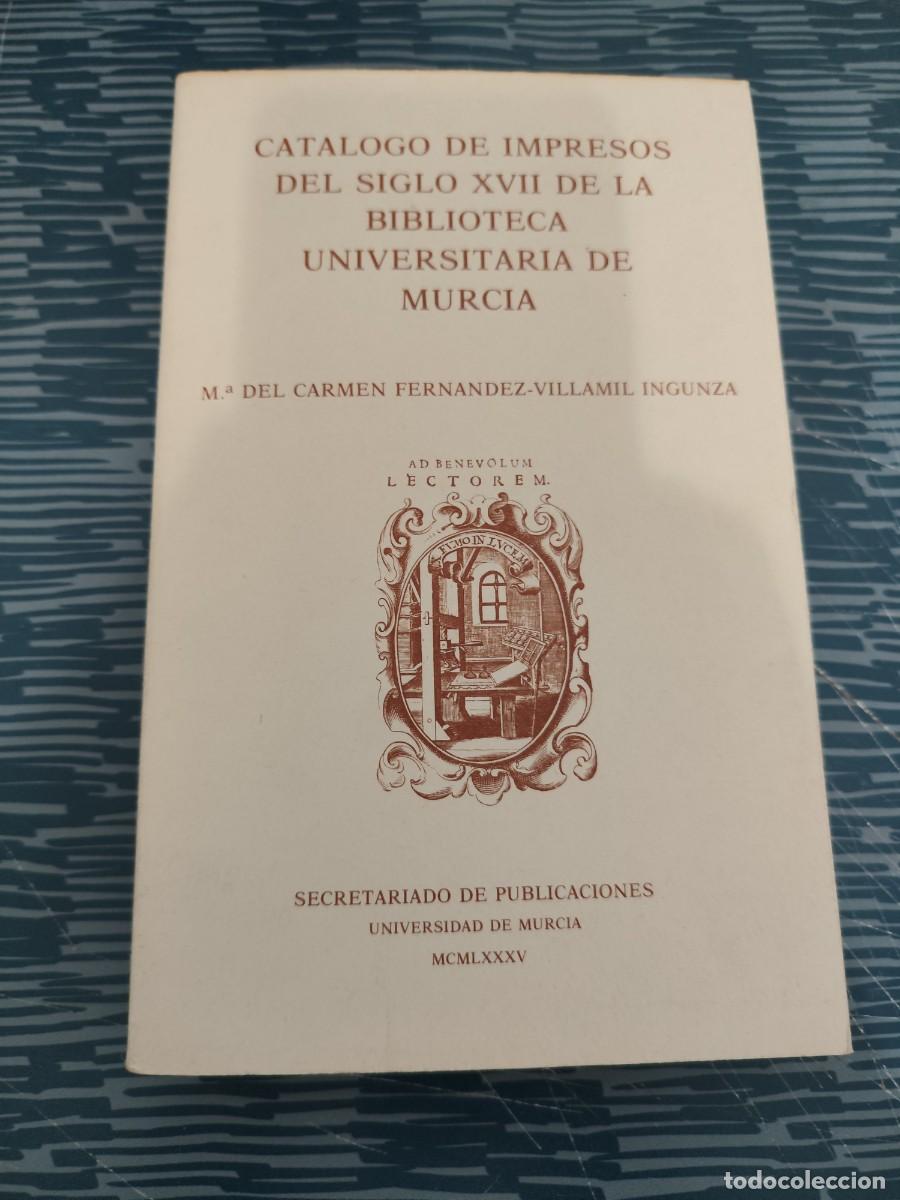 Libros de segunda mano: CAT&Aacute;LOGO DE IMPRESOS DEL SIGLO XVIII DE LA BIBLIOTECA UNIV. DE MURCIA,M.CARMEN FDEZ VILLAMIL,1985.