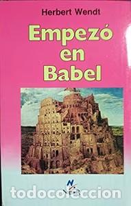 Libros de segunda mano: Empez&oacute; en Babel - Herbert Wendt - Noguer Ediciones - 4&ordf; Edici&oacute;n - 1973