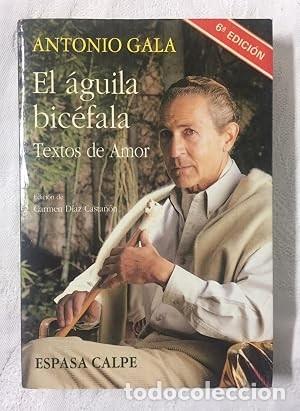 Libros de segunda mano: El &aacute;guila bic&eacute;fala. Textos de amor. Antonio Gala. CON DEDICATORIA DE AUTOR