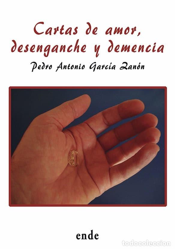 Libros de segunda mano: Cartas de amor, desenganche y demencia Pedro Antonio Garc&iacute;a Zan&oacute;n. DEDICATORIA AUTOR
