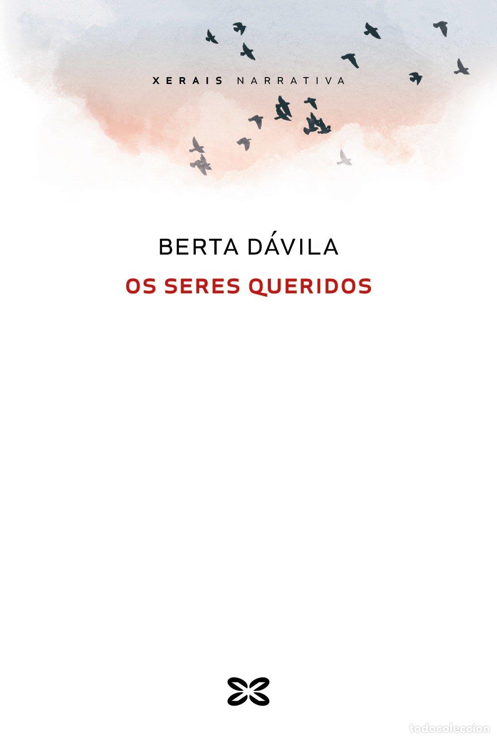 Libros de segunda mano: Os Seres Queridos - Berta D&aacute;vila - Edici&oacute;ns Xerais - Edici&oacute;n Literaria - Narrativa