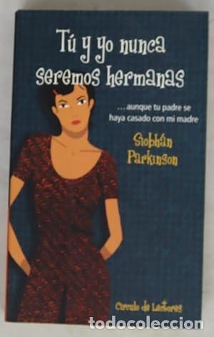 Libros de segunda mano: T&uacute; y yo nunca seremos hermanas - Siobhan Parkinson - Circulo de lectores