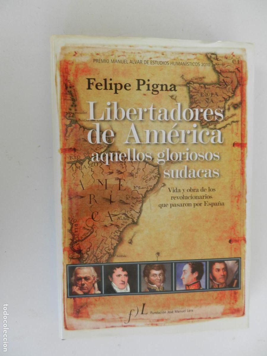 Libros de segunda mano: LIBERTADORES DE AM&Eacute;RICA-AQUELLOS GLORIOSOS SUDACAS-FELIPE PIGNA-F. JOS&Eacute; MANUEL LARA 1&ordf; EDICI&Oacute;N 2010.