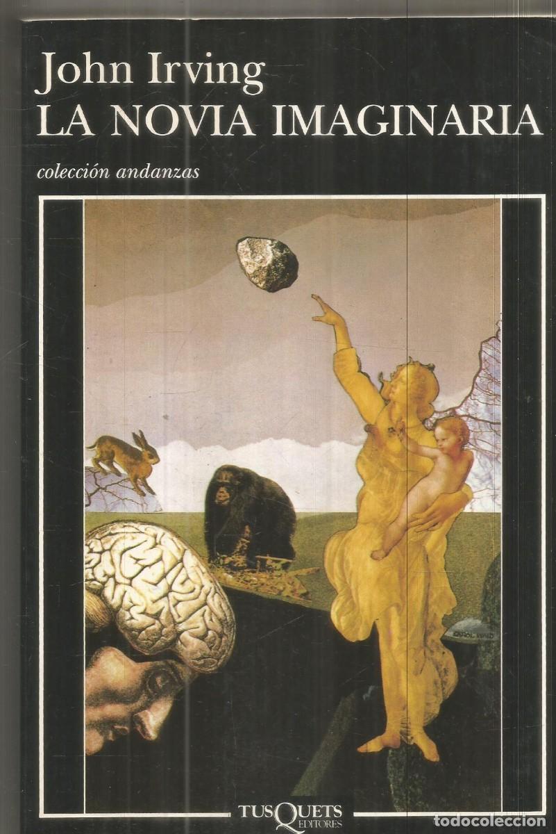 Libros de segunda mano: JOHN IRVING. LA NOVIA IMAGINARIA. TUSQUETS. ANDANZAS. PRIMERA EDICION