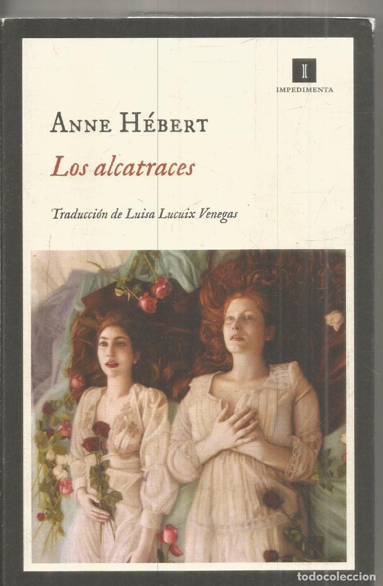 Libros de segunda mano: ANNE HEBERT. LOS ALCATRACES. IMPEDIMENTA. PRIMERA EDICION