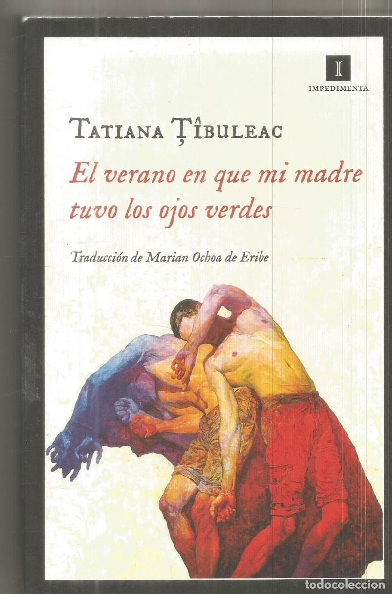Libros de segunda mano: TATIANA TIBULEAC. EL VERANO EN QUE MI MADRE TUVO LOS OJOS VERDES. IMPEDIMENTA