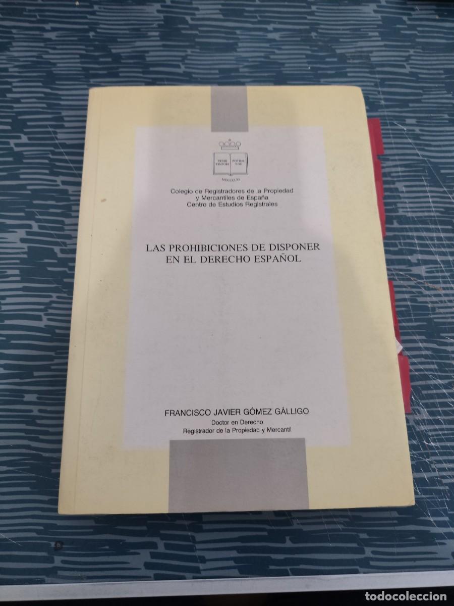 Libros de segunda mano: LAS PROHIBICIONES DE DISPONER EN EL DERECHO ESPA&Ntilde;OL, FRANCISCO JAVIER G&Oacute;MEZ,1992,267 P&Aacute;GINAS.