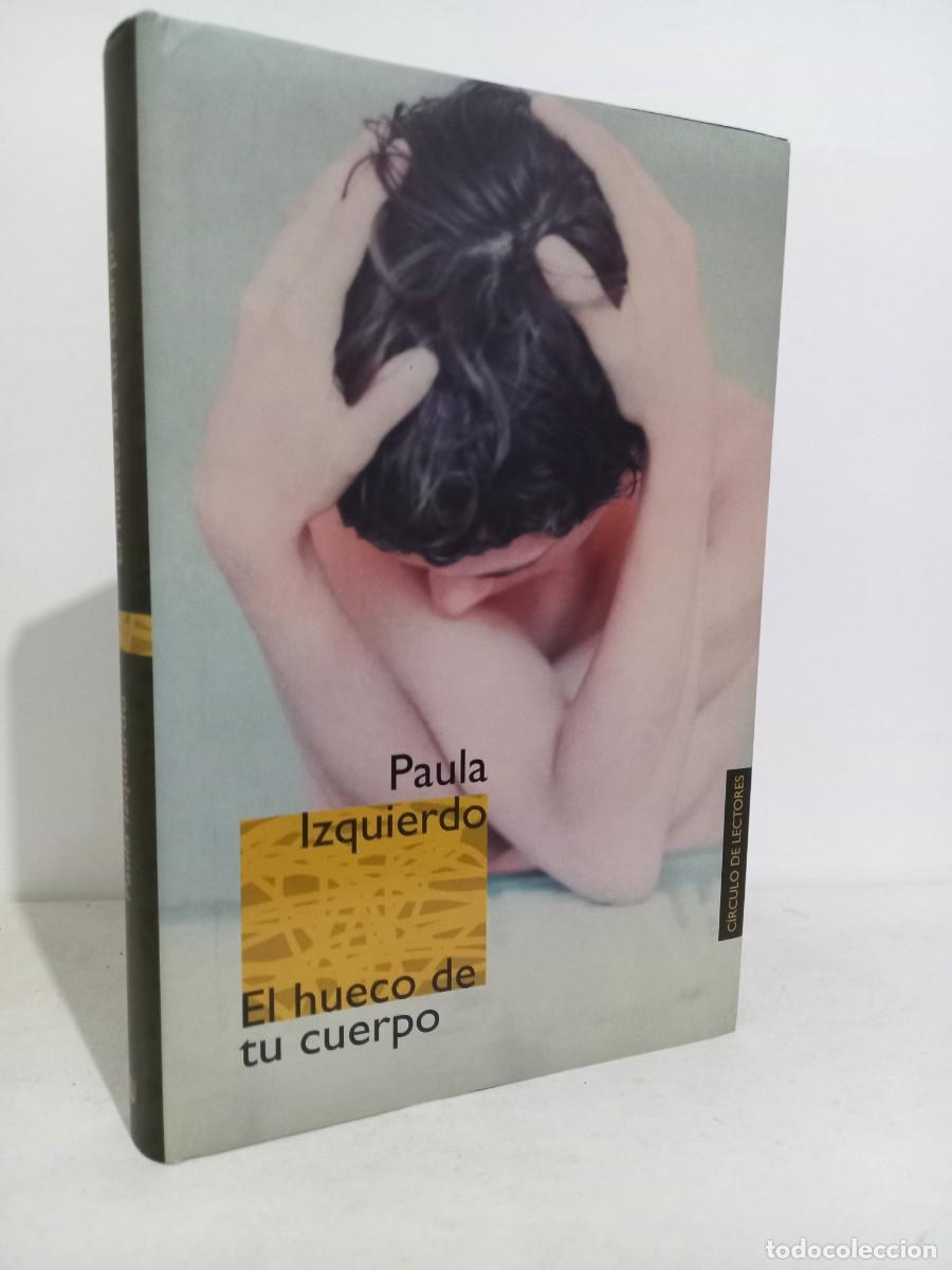 Libros de segunda mano: Paula Izquierdo. El hueco de tu cuerpo. Circulo de Lectores