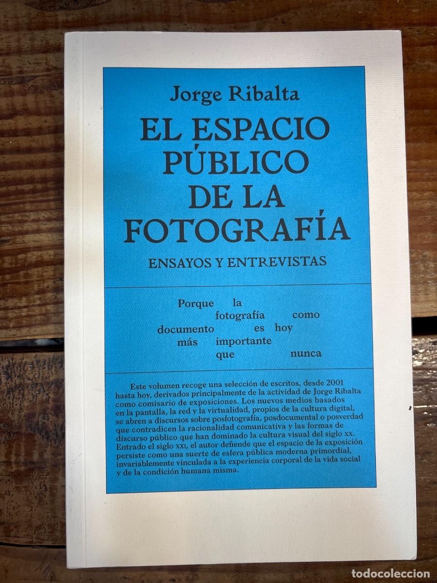 Libros de segunda mano: El espacio p&uacute;blico de la fotograf&iacute;a: Ensayos y entrevistas TRSAAA Ribalta, Jorge Idioma: Espa&ntilde;ol E