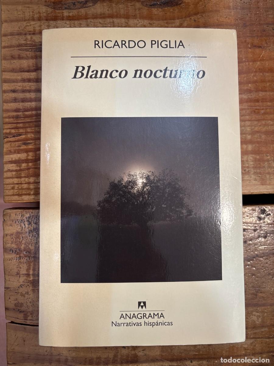 Libros de segunda mano: Blanco nocturno (Spanish Edition) Piglia, Ricardo Idioma: Espa&ntilde;ol Editorial: Editorial Anagrama, 2
