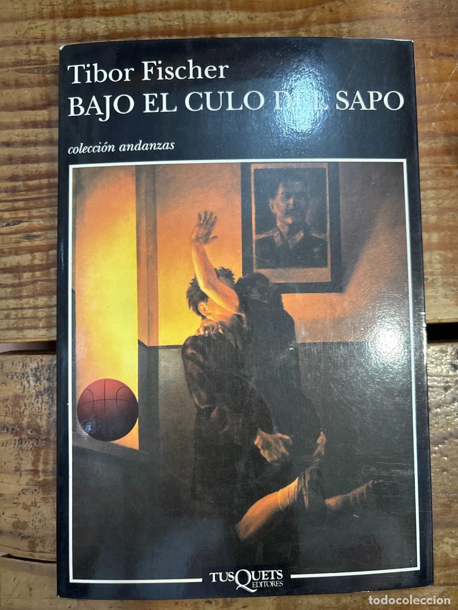 Libros de segunda mano: Bajo el culo del sapo (Andanzas) (Spanish Edition) Fischer, Tibor Idioma: Espa&ntilde;ol Editorial: Tusqu