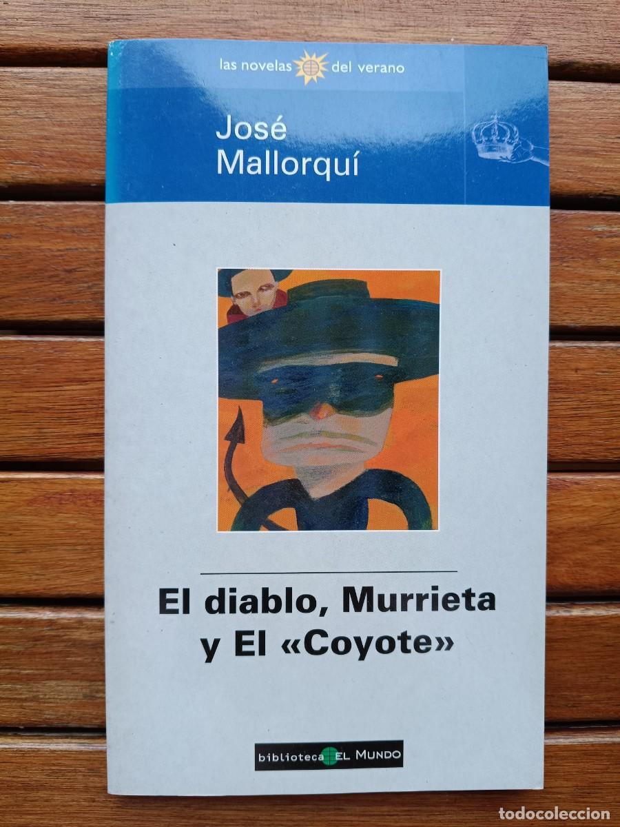 Libros de segunda mano: JOS&Eacute; MALLORQU&Iacute;. EL DIABLO, MURRIETA Y EL COYOTE. BIBLIOTECA EL MUNDO
