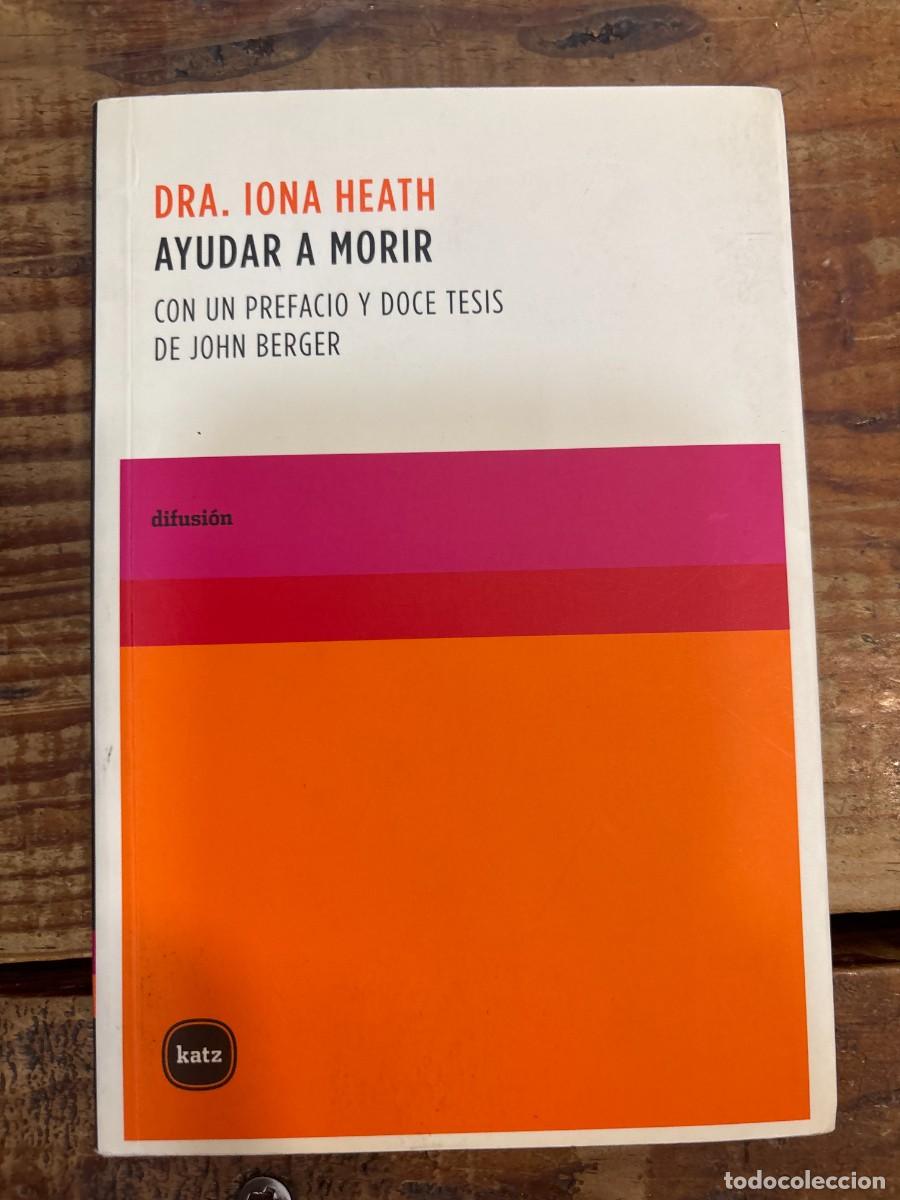 Libros de segunda mano: Ayudar a morir: Con un prefacio y doce tesis de John Berger Heath, Iona Idioma: Espa&ntilde;ol Editorial: